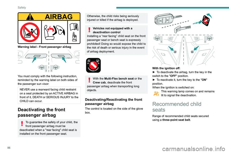 PEUGEOT PARTNER 2021  Owners Manual 86
Safety
Locations for child seats secured using the seat belt
In accordance with European regulations, the table indicates the options\
 for installing child seats secured using a seat belt and univ