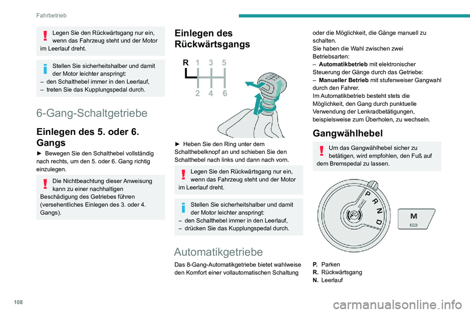 PEUGEOT PARTNER 2021 Betriebsanleitungen (in German) 108
Fahrbetrieb
Legen Sie den Rückwärtsgang nur ein,
wenn das Fahrzeug steht und der Motor
im Leerlauf dreht.
Stellen Sie sicherheitshalber und damit
der Motor leichter anspringt:
– den Schalth PEUGEOT PARTNER 2021 Betriebsanleitungen (in German) 108
Fahrbetrieb
Legen Sie den Rückwärtsgang nur ein,
wenn das Fahrzeug steht und der Motor
im Leerlauf dreht.
Stellen Sie sicherheitshalber und damit
der Motor leichter anspringt:
– den Schalth