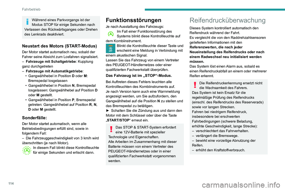 PEUGEOT PARTNER 2021  Betriebsanleitungen (in German) 11 4
Fahrbetrieb
Während eines Parkvorgangs ist der 
Modus STOP für einige Sekunden nach 
Verlassen des Rückwärtsganges oder Drehen 
des Lenkrads deaktiviert.
Neustart des Motors (START-Modus)
Der