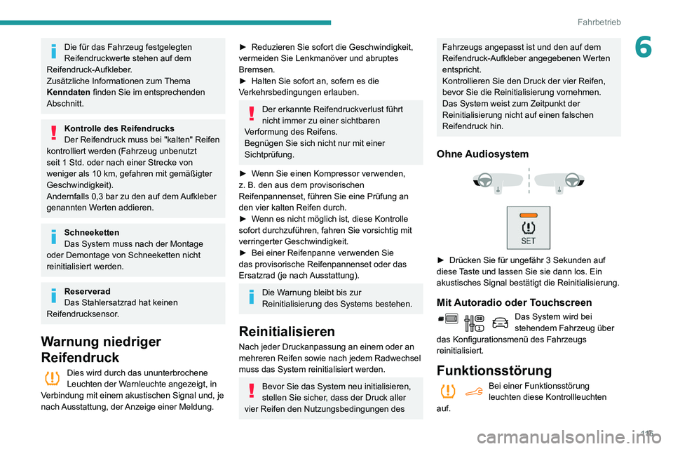 PEUGEOT PARTNER 2021  Betriebsanleitungen (in German) 11 5
Fahrbetrieb
6Die für das Fahrzeug festgelegten 
Reifendruckwerte stehen auf dem 
Reifendruck-Aufkleber.
Zusätzliche Informationen zum Thema 
Kenndaten finden Sie im entsprechenden 
Abschnitt.
K