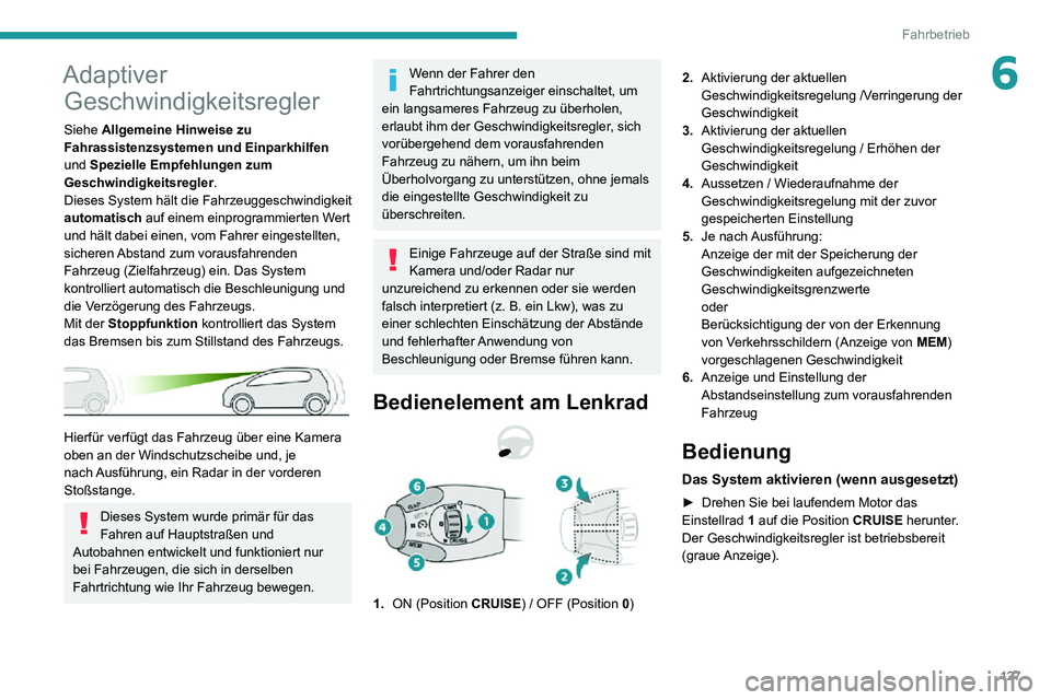 PEUGEOT PARTNER 2021  Betriebsanleitungen (in German) 127
Fahrbetrieb
6Adaptiver Geschwindigkeitsregler 
Siehe Allgemeine Hinweise zu 
Fahrassistenzsystemen und Einparkhilfen 
und Spezielle Empfehlungen zum 
Geschwindigkeitsregler.
Dieses System hält di