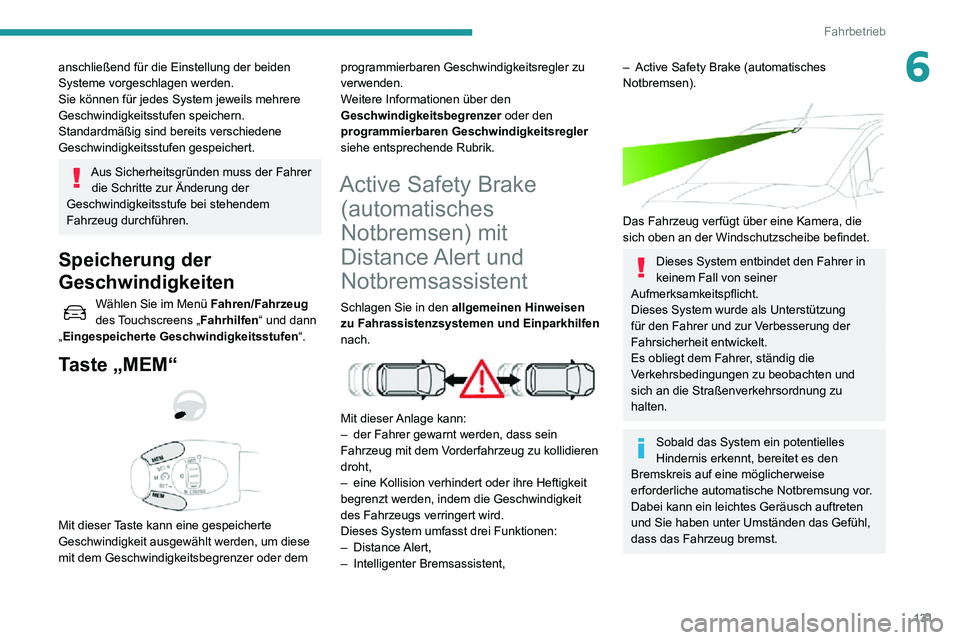 PEUGEOT PARTNER 2021  Betriebsanleitungen (in German) 131
Fahrbetrieb
6anschließend für die Einstellung der beiden 
Systeme vorgeschlagen werden.
Sie können für jedes System jeweils mehrere 
Geschwindigkeitsstufen speichern.
Standardmäßig sind bere