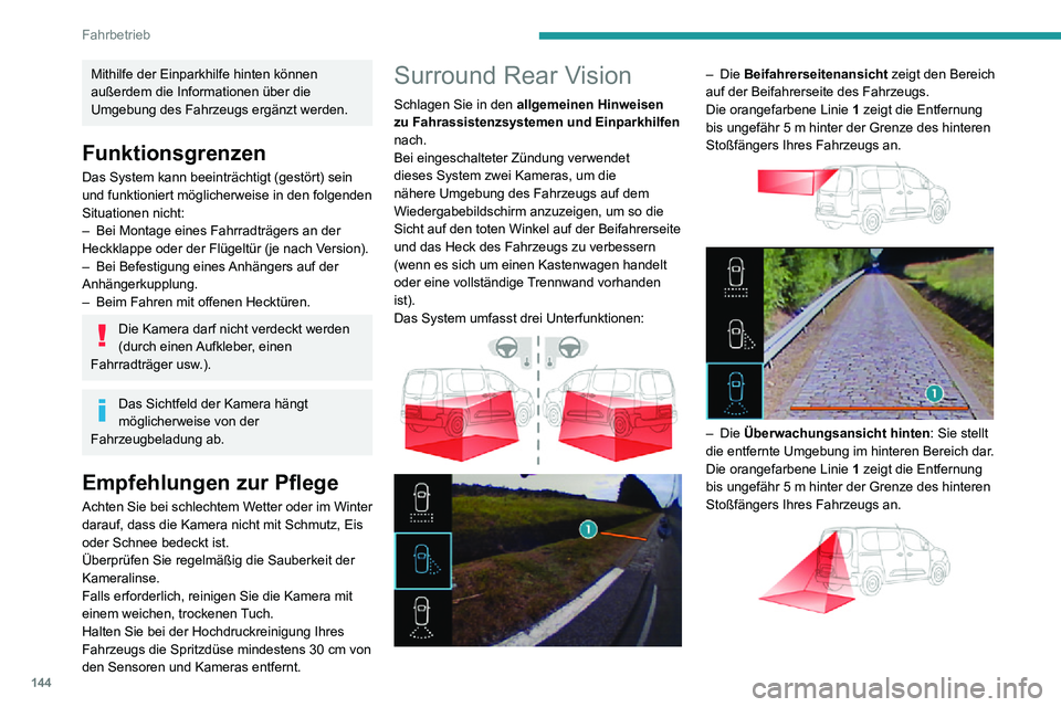 PEUGEOT PARTNER 2021  Betriebsanleitungen (in German) 144
Fahrbetrieb
Mithilfe der Einparkhilfe hinten können 
außerdem die Informationen über die 
Umgebung des Fahrzeugs ergänzt werden.
Funktionsgrenzen
Das System kann beeinträchtigt (gestört) sei
