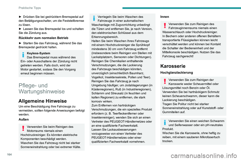 PEUGEOT PARTNER 2021  Betriebsanleitungen (in German) 164
Praktische Tipps
Tragen Sie Politur auf dem sauberen und trockenen Fahrzeug auf. 
Beachten Sie die auf dem Produkt 
angegebene Gebrauchsanweisung.
Aufkleber
(Je  nach Ausführung)
Verwenden Sie zu