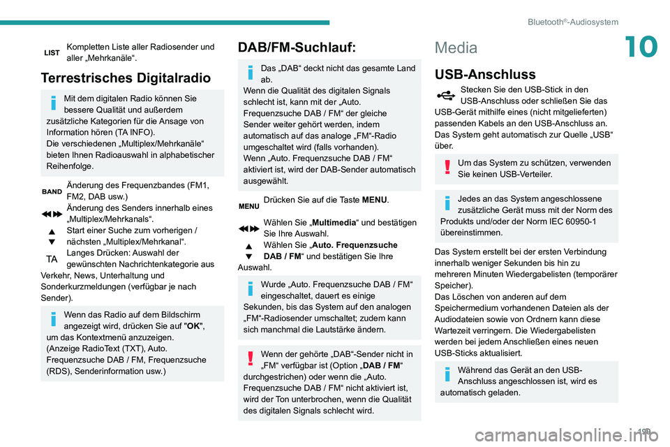 PEUGEOT PARTNER 2021  Betriebsanleitungen (in German) 199
Bluetooth®-Audiosystem
10Kompletten Liste aller Radiosender und aller „Mehrkanäle“.
Terrestrisches Digitalradio
Mit dem digitalen Radio können Sie 
bessere Qualität und außerdem 
zusätzl