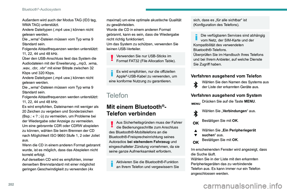 PEUGEOT PARTNER 2021  Betriebsanleitungen (in German) 202
Bluetooth®-Audiosystem
Abschluss des Verbindungsvorgangs
Um die Verbindung abzuschließen, 
unabhängig von welchem Verfahren 
(ausgehend vom Telefon oder vom System), 
müssen Sie den im System 