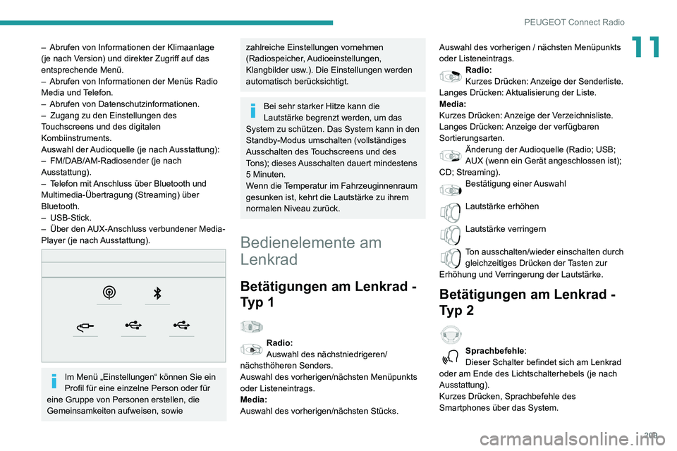PEUGEOT PARTNER 2021  Betriebsanleitungen (in German) 209
PEUGEOT Connect Radio
11– Abrufen von Informationen der Klimaanlage (je nach Version) und direkter Zugriff auf das 
entsprechende Menü.
– Abrufen von Informationen der Menüs Radio Media und 