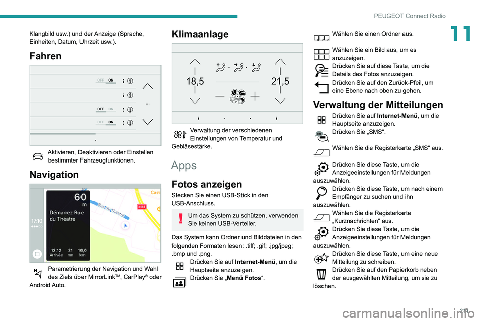 PEUGEOT PARTNER 2021  Betriebsanleitungen (in German) 2 11
PEUGEOT Connect Radio
11Klangbild usw.) und der Anzeige (Sprache, 
Einheiten, Datum, Uhrzeit usw.).
Fahren 
 
Aktivieren, Deaktivieren oder Einstellen bestimmter Fahrzeugfunktionen.
Navigation 
 