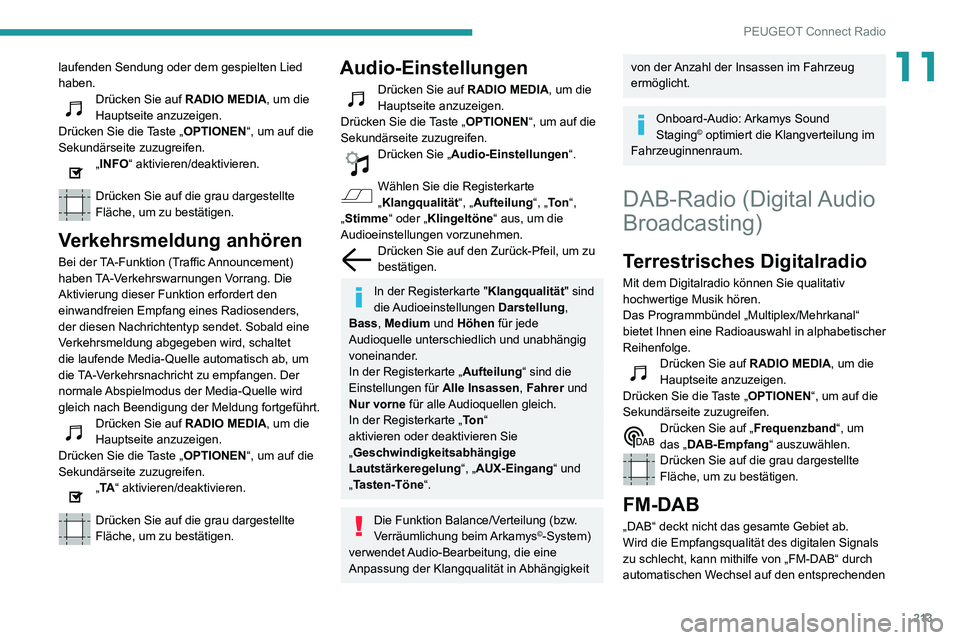 PEUGEOT PARTNER 2021  Betriebsanleitungen (in German) 213
PEUGEOT Connect Radio
11laufenden Sendung oder dem gespielten Lied 
haben.
Drücken Sie auf RADIO MEDIA, um die 
Hauptseite anzuzeigen.
Drücken Sie die Taste „OPTIONEN“, um auf die 
Sekundär