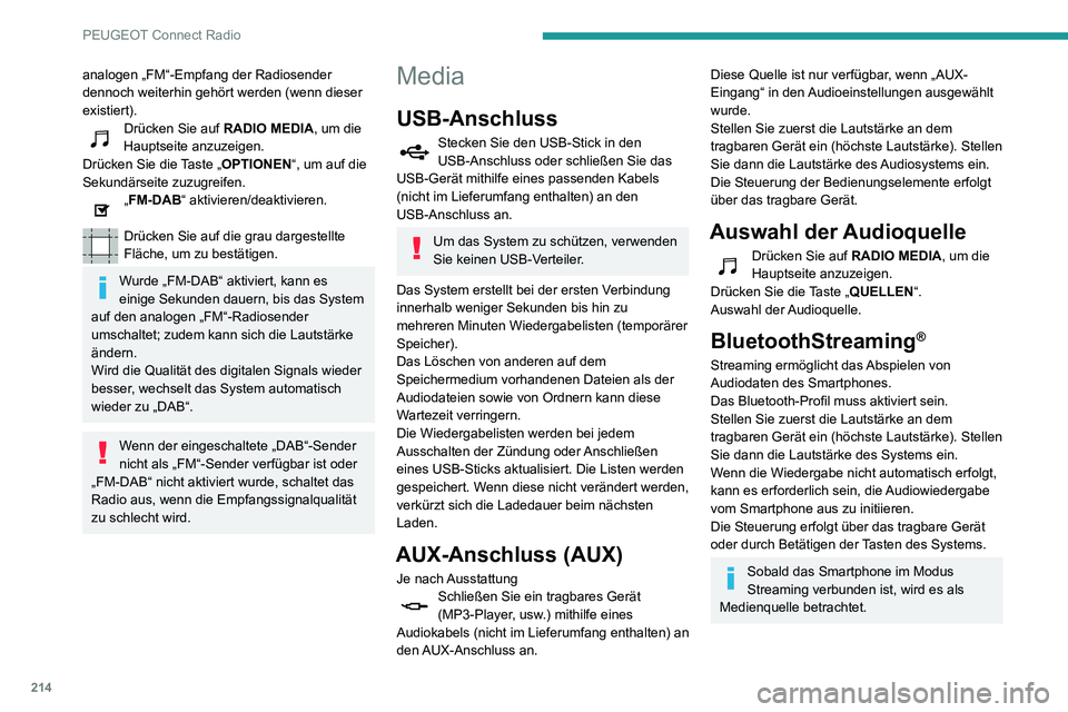 PEUGEOT PARTNER 2021  Betriebsanleitungen (in German) 214
PEUGEOT Connect Radio
analogen „FM“-Empfang der Radiosender 
dennoch weiterhin gehört werden (wenn dieser 
existiert).
Drücken Sie auf RADIO MEDIA, um die 
Hauptseite anzuzeigen.
Drücken Si