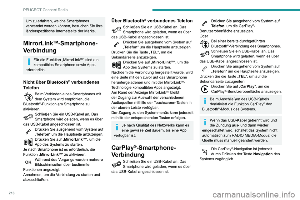 PEUGEOT PARTNER 2021  Betriebsanleitungen (in German) 216
PEUGEOT Connect Radio
Um zu erfahren, welche Smartphones 
verwendet werden können, besuchen Sie Ihre 
länderspezifische Internetseite der Marke.
MirrorLinkTM-Smartphone-
Verbindung
Für die Funk