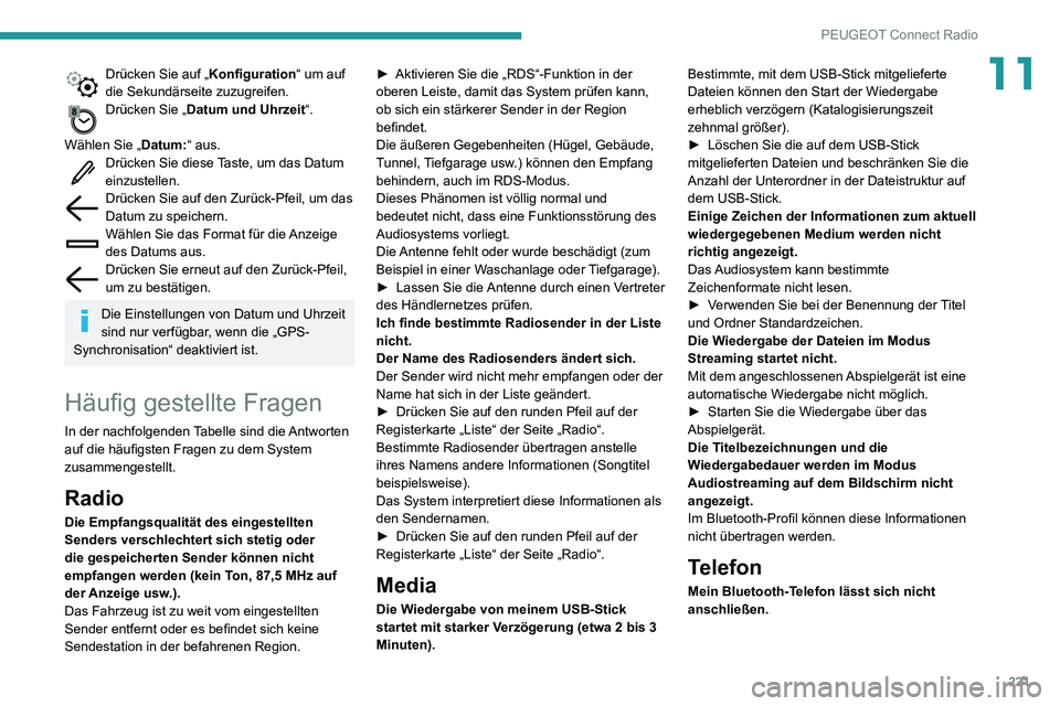 PEUGEOT PARTNER 2021  Betriebsanleitungen (in German) 221
PEUGEOT Connect Radio
11Drücken Sie auf „Konfiguration“ um auf 
die Sekundärseite zuzugreifen.
Drücken Sie „Datum und Uhrzeit“. 
Wählen Sie „ Datum:“ aus.
Drücken Sie diese Taste,