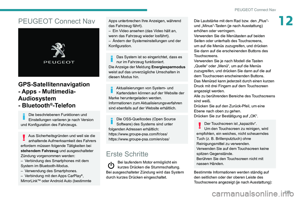 PEUGEOT PARTNER 2021  Betriebsanleitungen (in German) 223
PEUGEOT Connect Nav
12PEUGEOT Connect Nav 
 
GPS-Satellitennavigation 
- Apps - Multimedia-
Audiosystem 
- Bluetooth
®-Telefon
Die beschriebenen Funktionen und 
Einstellungen variieren je nach Ve
