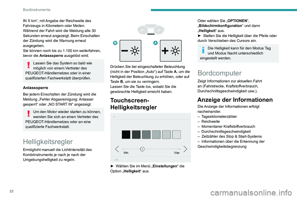 PEUGEOT PARTNER 2021  Betriebsanleitungen (in German) 22
Bordinstrumente
 
  
 
► Drücken Sie die Taste am Ende des Scheibenwischerhebels. 
  
 
► Oder drücken Sie den Drehregler am Lenkrad.
Rückstellung des 
Tageskilometerzählers auf 
null
Die R