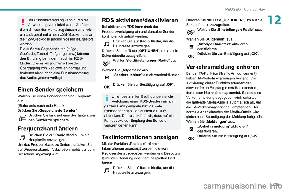 PEUGEOT PARTNER 2021  Betriebsanleitungen (in German) 239
PEUGEOT Connect Nav
12Der Rundfunkempfang kann durch die 
Verwendung von elektrischen Geräten, 
die nicht von der Marke zugelassen sind, wie 
ein Ladegerät mit einem USB-Stecker, das an 
die 12V