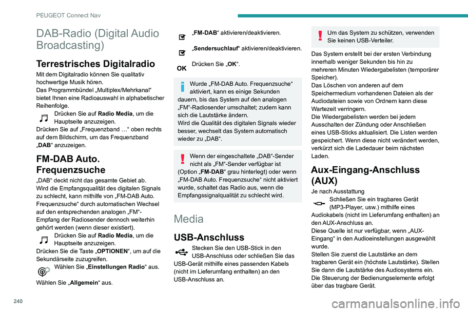 PEUGEOT PARTNER 2021  Betriebsanleitungen (in German) 240
PEUGEOT Connect Nav
Auswahl der Audioquelle
Drücken Sie auf Radio Media, um die 
Hauptseite anzuzeigen.
Wählen Sie „ QUELLEN“ aus.
Auswahl  der Audioquelle.
Videos ansehen
Je  nach Ausstattu