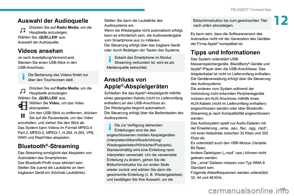 PEUGEOT PARTNER 2021  Betriebsanleitungen (in German) 241
PEUGEOT Connect Nav
12Auswahl der Audioquelle
Drücken Sie auf Radio Media, um die 
Hauptseite anzuzeigen.
Wählen Sie „ QUELLEN“ aus.
Auswahl  der Audioquelle.
Videos ansehen
Je  nach Ausstat