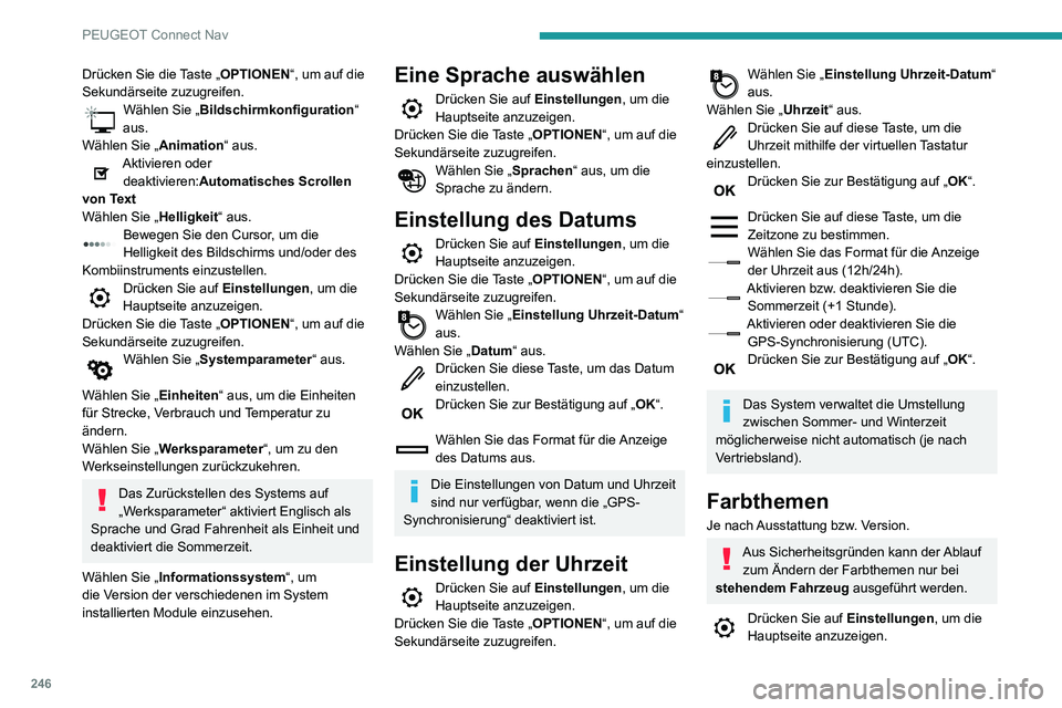 PEUGEOT PARTNER 2021  Betriebsanleitungen (in German) 246
PEUGEOT Connect Nav
Wählen Sie „Themen“ aus. 
Wählen Sie aus der Liste das Farbthema 
aus und drücken Sie dann zur 
Bestätigung auf „ OK“.
Bei jeder Änderung des Farbthemas führt 
da