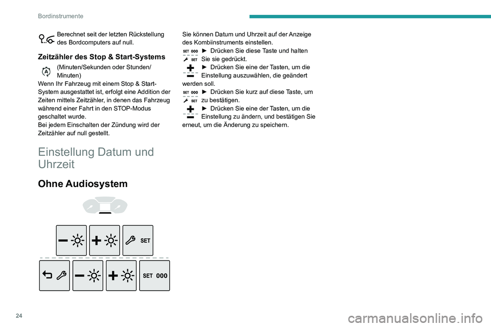 PEUGEOT PARTNER 2021  Betriebsanleitungen (in German) 24
Bordinstrumente
Berechnet seit der letzten Rückstellung des Bordcomputers auf null.
Zeitzähler des Stop & Start-Systems
(Minuten/Sekunden oder Stunden/Minuten)
Wenn Ihr Fahrzeug mit einem Stop & 
