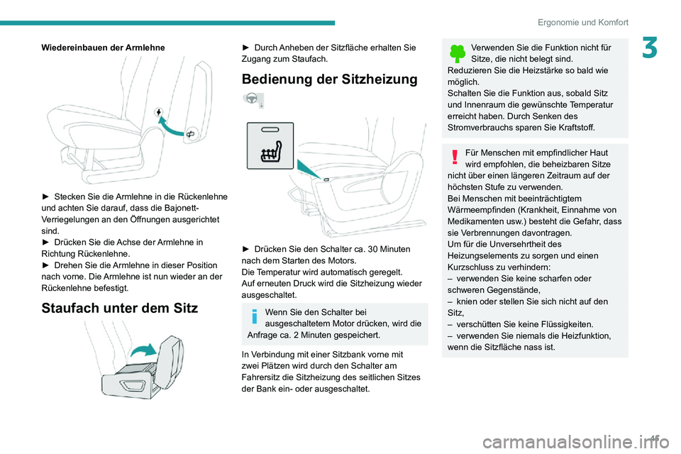PEUGEOT PARTNER 2021  Betriebsanleitungen (in German) 45
Ergonomie und Komfort
3Wiedereinbauen der Armlehne 
 
► Stecken Sie die Armlehne in die Rückenlehne und achten Sie darauf, dass die Bajonett-
Verriegelungen an den Öffnungen ausgerichtet 
sind.