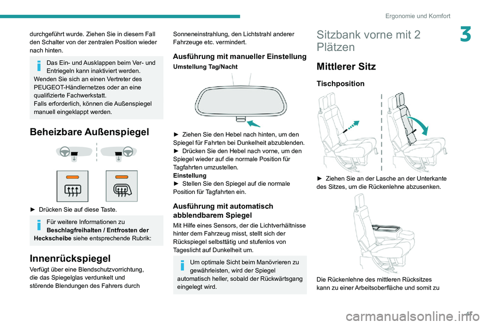 PEUGEOT PARTNER 2021  Betriebsanleitungen (in German) 47
Ergonomie und Komfort
3durchgeführt wurde. Ziehen Sie in diesem Fall 
den Schalter von der zentralen Position wieder 
nach hinten.
Das Ein- und Ausklappen beim Ver- und 
Entriegeln kann inaktivier