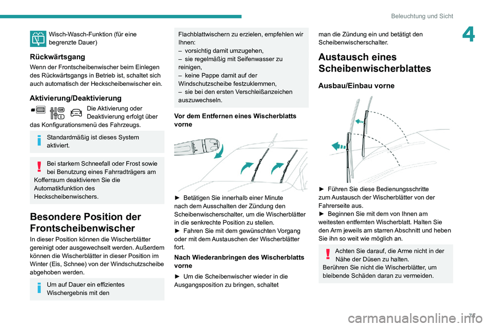 PEUGEOT PARTNER 2021 Betriebsanleitungen (in German) 75
Beleuchtung und Sicht
4Wisch-Wasch-Funktion (für eine begrenzte Dauer)
Rückwärtsgang
Wenn der Frontscheibenwischer beim Einlegen
des Rückwärtsgangs in Betrieb ist, schaltet sich
auch automat PEUGEOT PARTNER 2021 Betriebsanleitungen (in German) 75
Beleuchtung und Sicht
4Wisch-Wasch-Funktion (für eine begrenzte Dauer)
Rückwärtsgang
Wenn der Frontscheibenwischer beim Einlegen
des Rückwärtsgangs in Betrieb ist, schaltet sich
auch automat