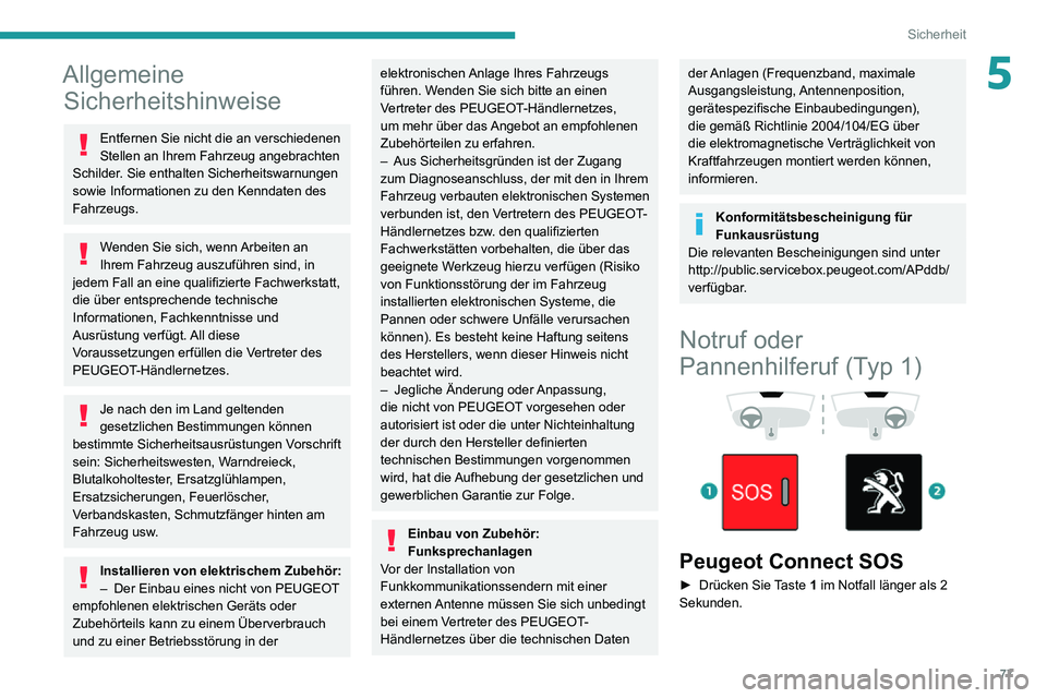 PEUGEOT PARTNER 2021 Betriebsanleitungen (in German) 77
Sicherheit
5Allgemeine Sicherheitshinweise
Entfernen Sie nicht die an verschiedenen
Stellen an Ihrem Fahrzeug angebrachten
Schilder. Sie enthalten Sicherheitswarnungen
sowie Informationen zu den PEUGEOT PARTNER 2021 Betriebsanleitungen (in German) 77
Sicherheit
5Allgemeine Sicherheitshinweise
Entfernen Sie nicht die an verschiedenen
Stellen an Ihrem Fahrzeug angebrachten
Schilder. Sie enthalten Sicherheitswarnungen
sowie Informationen zu den