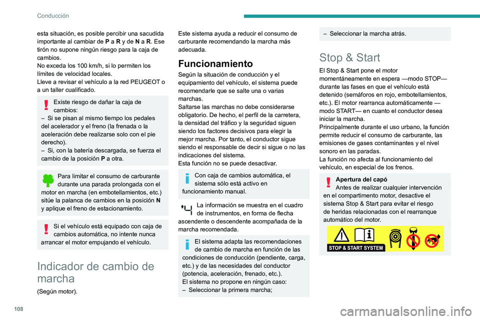 PEUGEOT PARTNER 2021  Manual del propietario (in Spanish) 108
Conducción
Conducción sobre calzadas inundadas
Antes de adentrarse en una zona inundada, 
se recomienda encarecidamente desactivar el 
sistema Stop & Start.
Para obtener más información sobre 