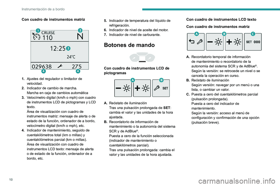 PEUGEOT PARTNER 2021 Manual del propietario (in Spanish) 10
Instrumentación de a bordo
Cuentarrevoluciones
Cuentarrevoluciones (x 1000 rpm).
Indicadores y testigos de
alerta
En forma de símbolos, los testigos e indicadores
informan al conductor de PEUGEOT PARTNER 2021 Manual del propietario (in Spanish) 10
Instrumentación de a bordo
Cuentarrevoluciones
Cuentarrevoluciones (x 1000 rpm).
Indicadores y testigos de
alerta
En forma de símbolos, los testigos e indicadores
informan al conductor de