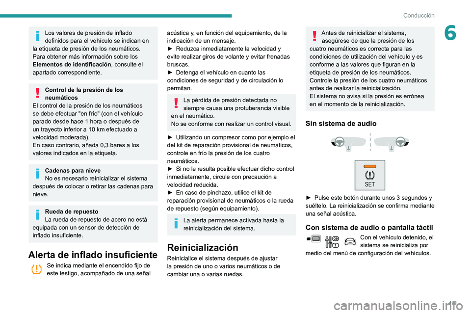PEUGEOT PARTNER 2021 Manual del propietario (in Spanish) 111
Conducción
6Los valores de presión de inflado
definidos para el vehículo se indican en
la etiqueta de presión de los neumáticos.
Para obtener más información sobre los
Elementos de ident PEUGEOT PARTNER 2021 Manual del propietario (in Spanish) 111
Conducción
6Los valores de presión de inflado
definidos para el vehículo se indican en
la etiqueta de presión de los neumáticos.
Para obtener más información sobre los
Elementos de ident