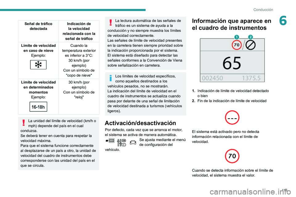 PEUGEOT PARTNER 2021 Manual del propietario (in Spanish) 11 5
Conducción
6Señal de tráfico detectada Indicación de
la velocidad
relacionada con la señal de tráfico
Límite de velocidad en caso de nieve Ejemplo:
Cuando la
temperatura exterior PEUGEOT PARTNER 2021 Manual del propietario (in Spanish) 11 5
Conducción
6Señal de tráfico detectada Indicación de
la velocidad
relacionada con la señal de tráfico
Límite de velocidad en caso de nieve Ejemplo:
Cuando la
temperatura exterior