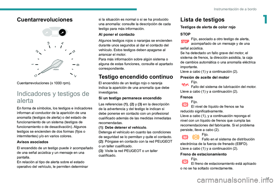 PEUGEOT PARTNER 2021 Manual del propietario (in Spanish) 11
Instrumentación de a bordo
1Cuentarrevoluciones
Cuentarrevoluciones (x 1000 rpm).
Indicadores y testigos de
alerta
En forma de símbolos, los testigos e indicadores
informan al conductor d PEUGEOT PARTNER 2021 Manual del propietario (in Spanish) 11
Instrumentación de a bordo
1Cuentarrevoluciones
Cuentarrevoluciones (x 1000 rpm).
Indicadores y testigos de
alerta
En forma de símbolos, los testigos e indicadores
informan al conductor d