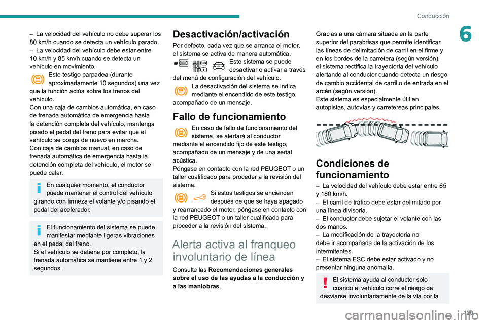 PEUGEOT PARTNER 2021 Manual del propietario (in Spanish) 129
Conducción
6– La velocidad del vehículo no debe superar los 80 km/h cuando se detecta un vehículo parado.– La velocidad del vehículo debe estar entre 10 km/h y 85 km/h cuando se detecta un PEUGEOT PARTNER 2021 Manual del propietario (in Spanish) 129
Conducción
6– La velocidad del vehículo no debe superar los 80 km/h cuando se detecta un vehículo parado.– La velocidad del vehículo debe estar entre 10 km/h y 85 km/h cuando se detecta un