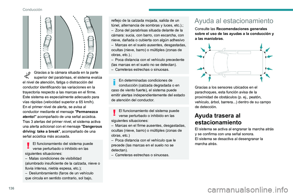 PEUGEOT PARTNER 2021 Manual del propietario (in Spanish) 136
Conducción
Ayuda sonora
El sistema indica la presencia de obstáculos
tanto en la zona de detección de los sensores
como en la trayectoria del vehículo, que está
definida por la direcci PEUGEOT PARTNER 2021 Manual del propietario (in Spanish) 136
Conducción
Ayuda sonora
El sistema indica la presencia de obstáculos
tanto en la zona de detección de los sensores
como en la trayectoria del vehículo, que está
definida por la direcci