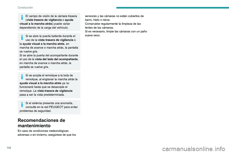 PEUGEOT PARTNER 2021 Manual del propietario (in Spanish) 142
Conducción
El campo de visión de la cámara trasera
(vista trasera de vigilancia o ayuda
visual a la marcha atrás ) puede variar
dependiendo de la carga del vehículo.
Si se abre la puerta b PEUGEOT PARTNER 2021 Manual del propietario (in Spanish) 142
Conducción
El campo de visión de la cámara trasera
(vista trasera de vigilancia o ayuda
visual a la marcha atrás ) puede variar
dependiendo de la carga del vehículo.
Si se abre la puerta b
