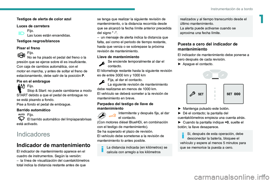 PEUGEOT PARTNER 2021 Manual del propietario (in Spanish) 17
Instrumentación de a bordo
1Testigos de alerta de color azul
Luces de carretera
Fijo.Las luces están encendidas.
Testigos negros/blancos
Pisar el freno
Fijo.No se ha pisado el pedal del freno o l PEUGEOT PARTNER 2021 Manual del propietario (in Spanish) 17
Instrumentación de a bordo
1Testigos de alerta de color azul
Luces de carretera
Fijo.Las luces están encendidas.
Testigos negros/blancos
Pisar el freno
Fijo.No se ha pisado el pedal del freno o l