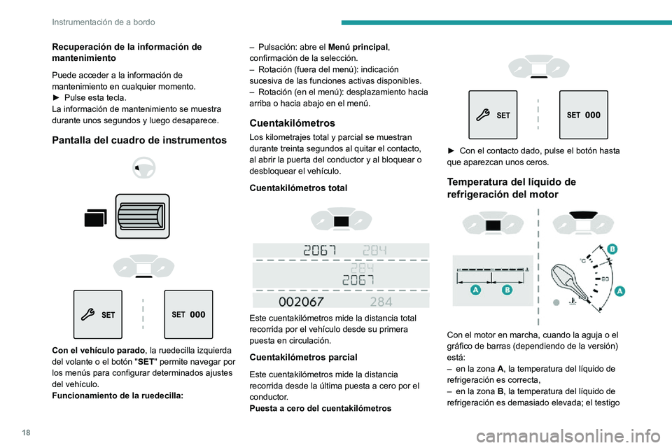 PEUGEOT PARTNER 2021 Manual del propietario (in Spanish) 18
Instrumentación de a bordo
Recuperación de la información de
mantenimiento
Puede acceder a la información de
mantenimiento en cualquier momento.
► Pulse esta tecla.La información de manten PEUGEOT PARTNER 2021 Manual del propietario (in Spanish) 18
Instrumentación de a bordo
Recuperación de la información de
mantenimiento
Puede acceder a la información de
mantenimiento en cualquier momento.
► Pulse esta tecla.La información de manten