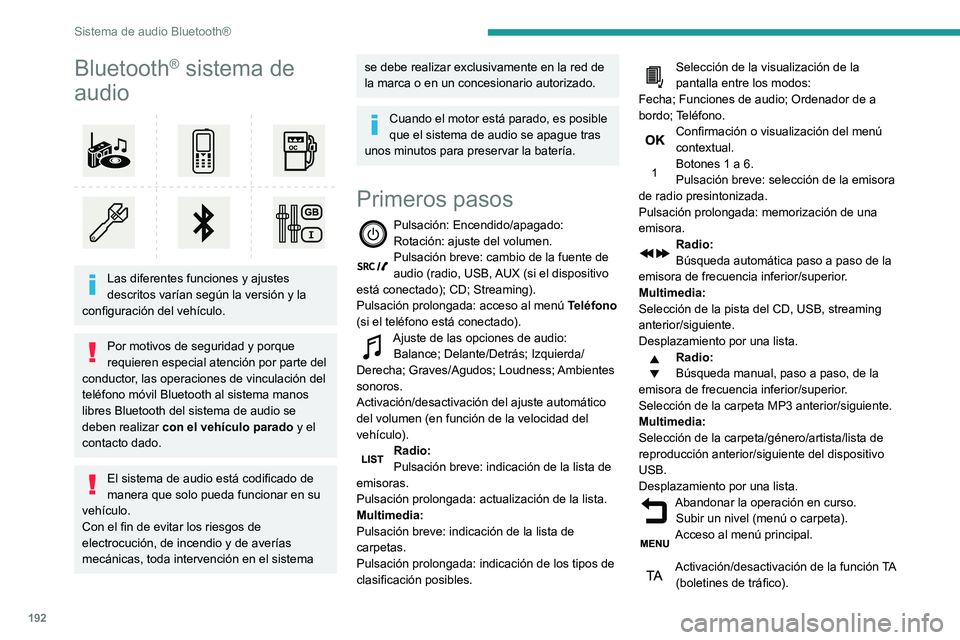 PEUGEOT PARTNER 2021 Manual del propietario (in Spanish) 192
Sistema de audio Bluetooth®
Bluetooth® sistema de
audio
Las diferentes funciones y ajustes
descritos varían según la versión y la
configuración del vehículo.
Por motivos de seguridad PEUGEOT PARTNER 2021 Manual del propietario (in Spanish) 192
Sistema de audio Bluetooth®
Bluetooth® sistema de
audio
Las diferentes funciones y ajustes
descritos varían según la versión y la
configuración del vehículo.
Por motivos de seguridad