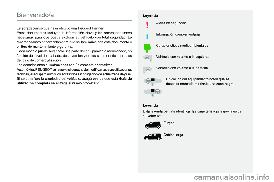 PEUGEOT PARTNER 2021 Manual del propietario (in Spanish)
Bienvenido/a
Le agradecemos que haya elegido una Peugeot Partner.Estos documentos incluyen la información clave y las recomendaciones
necesarias PEUGEOT PARTNER 2021 Manual del propietario (in Spanish)
Bienvenido/a
Le agradecemos que haya elegido una Peugeot Partner.Estos documentos incluyen la información clave y las recomendaciones
necesarias