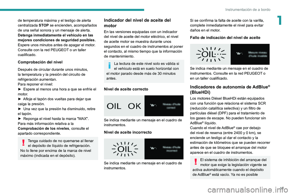 PEUGEOT PARTNER 2021 Manual del propietario (in Spanish) 19
Instrumentación de a bordo
1de temperatura máxima y el testigo de alerta
centralizada STOP se encienden, acompañados
de una señal sonora y un mensaje de alerta.
Detenga inmediatamente el veh PEUGEOT PARTNER 2021 Manual del propietario (in Spanish) 19
Instrumentación de a bordo
1de temperatura máxima y el testigo de alerta
centralizada STOP se encienden, acompañados
de una señal sonora y un mensaje de alerta.
Detenga inmediatamente el veh
