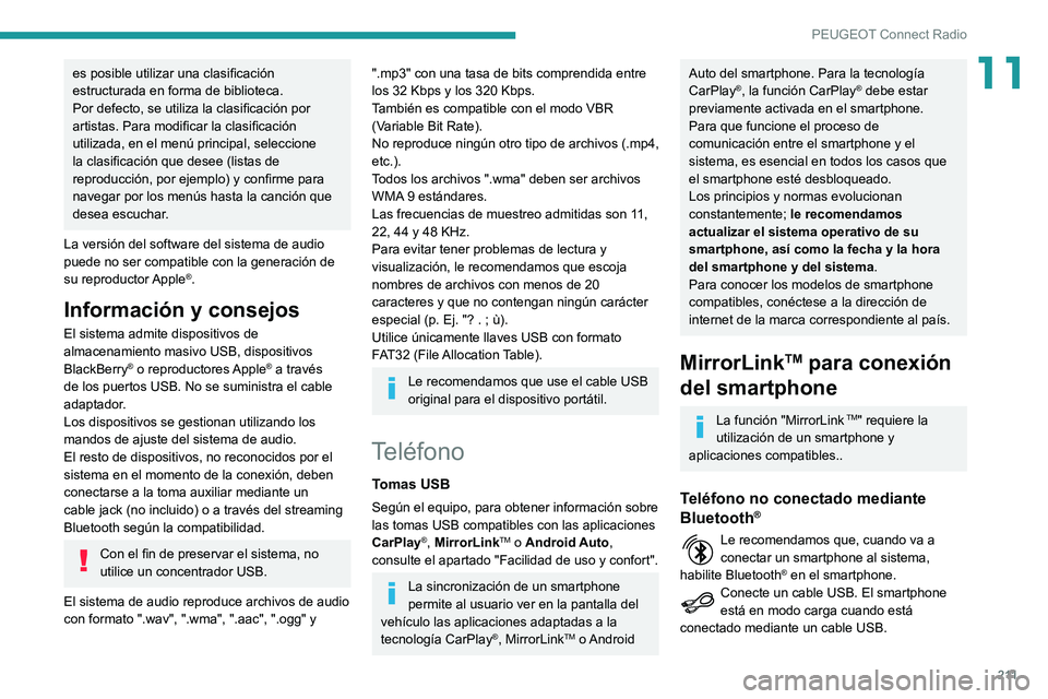 PEUGEOT PARTNER 2021 Manual del propietario (in Spanish) 2 11
PEUGEOT Connect Radio
11es posible utilizar una clasificación
estructurada en forma de biblioteca.
Por defecto, se utiliza la clasificación por
artistas. Para modificar la clasificación
uti PEUGEOT PARTNER 2021 Manual del propietario (in Spanish) 2 11
PEUGEOT Connect Radio
11es posible utilizar una clasificación
estructurada en forma de biblioteca.
Por defecto, se utiliza la clasificación por
artistas. Para modificar la clasificación
uti