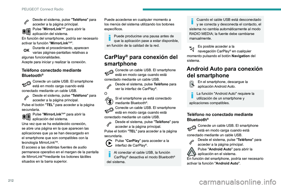PEUGEOT PARTNER 2021 Manual del propietario (in Spanish) 212
PEUGEOT Connect Radio
Desde el sistema, pulse "Teléfono" para
acceder a la página principal.
Pulse "MirrorLinkTM" para abrir la
aplicación del sistema.
En función del smartph PEUGEOT PARTNER 2021 Manual del propietario (in Spanish) 212
PEUGEOT Connect Radio
Desde el sistema, pulse "Teléfono" para
acceder a la página principal.
Pulse "MirrorLinkTM" para abrir la
aplicación del sistema.
En función del smartph