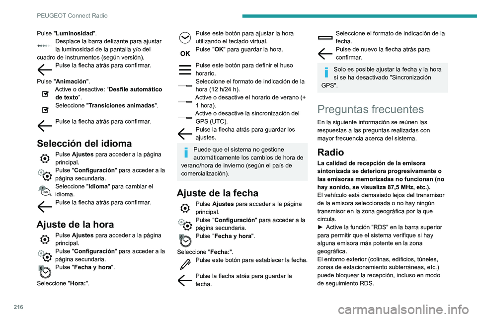 PEUGEOT PARTNER 2021 Manual del propietario (in Spanish) 216
PEUGEOT Connect Radio
Pulse "Luminosidad".Desplace la barra delizante para ajustar la luminosidad de la pantalla y/o del
cuadro de instrumentos (según versión).
Pulse la flecha atrás p PEUGEOT PARTNER 2021 Manual del propietario (in Spanish) 216
PEUGEOT Connect Radio
Pulse "Luminosidad".Desplace la barra delizante para ajustar la luminosidad de la pantalla y/o del
cuadro de instrumentos (según versión).
Pulse la flecha atrás p