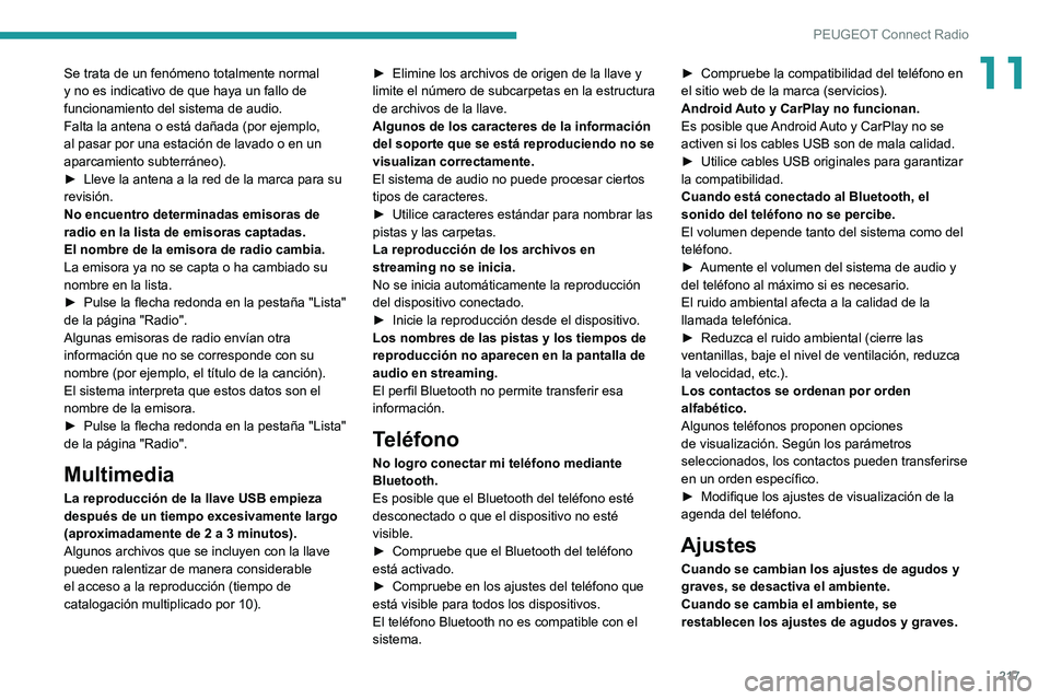 PEUGEOT PARTNER 2021 Manual del propietario (in Spanish) 217
PEUGEOT Connect Radio
11Se trata de un fenómeno totalmente normal
y no es indicativo de que haya un fallo de
funcionamiento del sistema de audio.
Falta la antena o está dañada (por ejemplo,
PEUGEOT PARTNER 2021 Manual del propietario (in Spanish) 217
PEUGEOT Connect Radio
11Se trata de un fenómeno totalmente normal
y no es indicativo de que haya un fallo de
funcionamiento del sistema de audio.
Falta la antena o está dañada (por ejemplo,