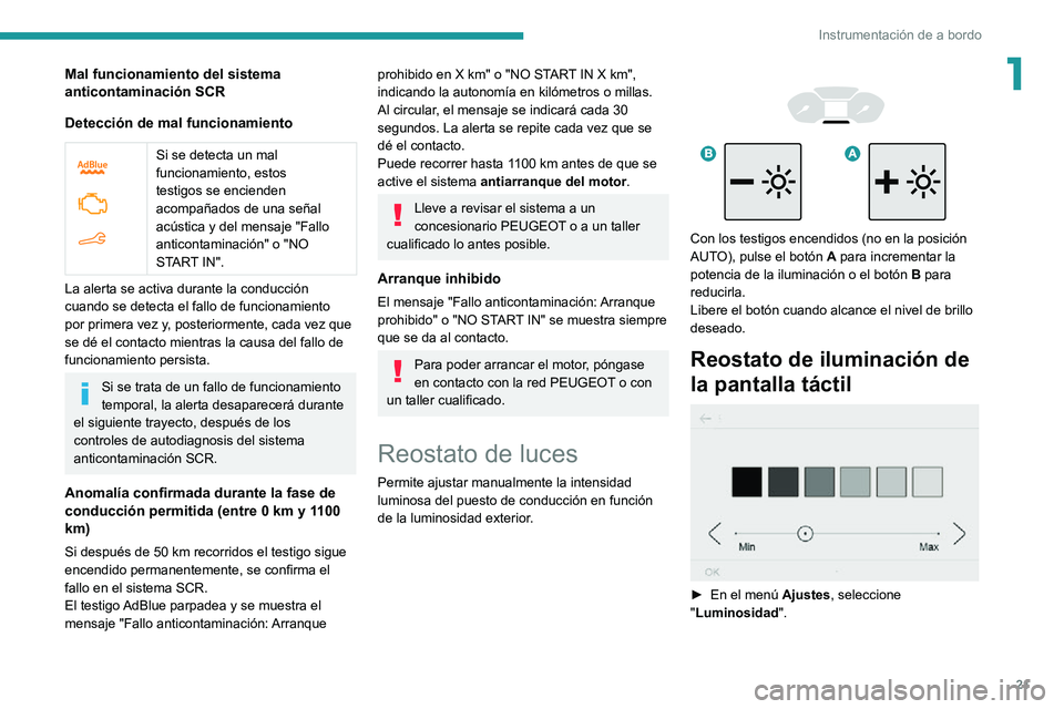 PEUGEOT PARTNER 2021 Manual del propietario (in Spanish) 21
Instrumentación de a bordo
1Mal funcionamiento del sistema
anticontaminación SCR
Detección de mal funcionamiento
Si se detecta un mal
funcionamiento, estos
testigos se encienden
acompañ PEUGEOT PARTNER 2021 Manual del propietario (in Spanish) 21
Instrumentación de a bordo
1Mal funcionamiento del sistema
anticontaminación SCR
Detección de mal funcionamiento
Si se detecta un mal
funcionamiento, estos
testigos se encienden
acompañ