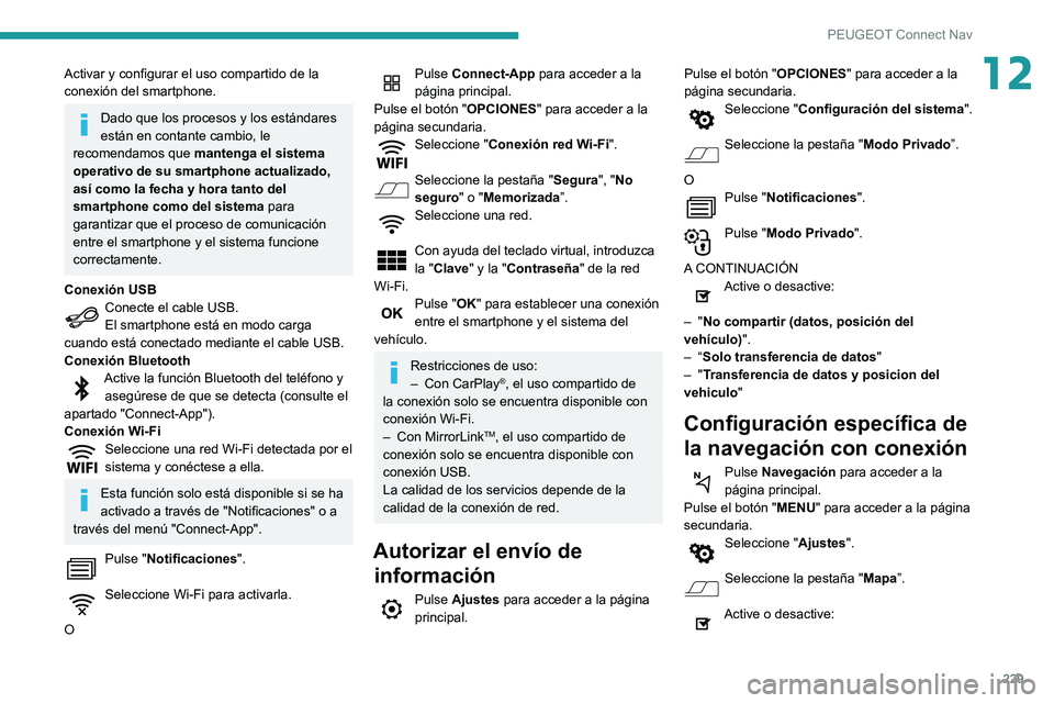 PEUGEOT PARTNER 2021 Manual del propietario (in Spanish) 229
PEUGEOT Connect Nav
12Activar y configurar el uso compartido de la
conexión del smartphone.
Dado que los procesos y los estándares
están en contante cambio, le
recomendamos que mantenga el PEUGEOT PARTNER 2021 Manual del propietario (in Spanish) 229
PEUGEOT Connect Nav
12Activar y configurar el uso compartido de la
conexión del smartphone.
Dado que los procesos y los estándares
están en contante cambio, le
recomendamos que mantenga el