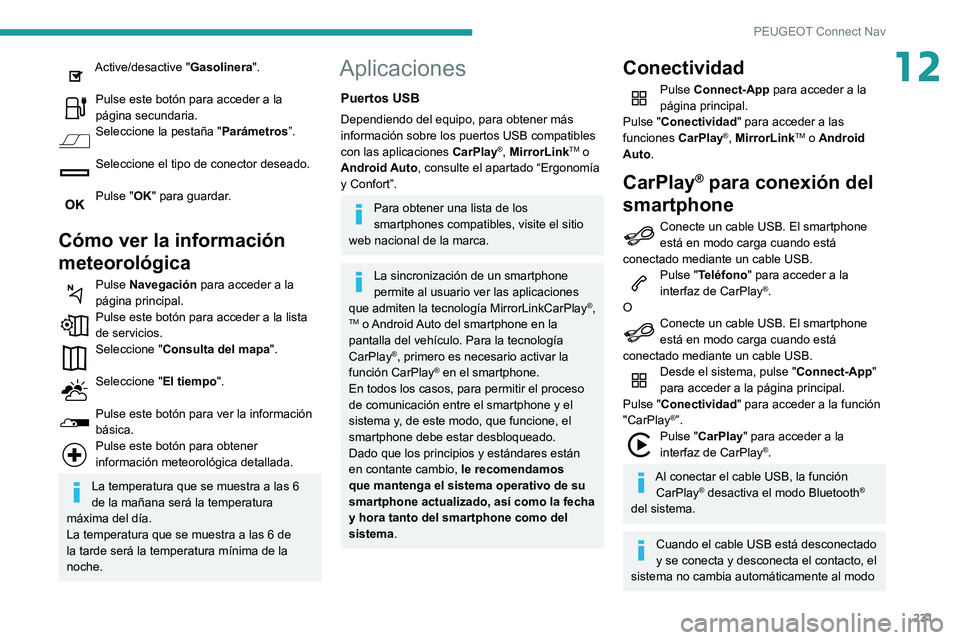 PEUGEOT PARTNER 2021 Manual del propietario (in Spanish) 231
PEUGEOT Connect Nav
12Active/desactive "Gasolinera".
Pulse este botón para acceder a la página secundaria.Seleccione la pestaña "Parámetros”.
Seleccione el tipo de conector des PEUGEOT PARTNER 2021 Manual del propietario (in Spanish) 231
PEUGEOT Connect Nav
12Active/desactive "Gasolinera".
Pulse este botón para acceder a la página secundaria.Seleccione la pestaña "Parámetros”.
Seleccione el tipo de conector des