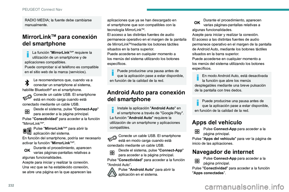 PEUGEOT PARTNER 2021 Manual del propietario (in Spanish) 232
PEUGEOT Connect Nav
Pulse "Apps conectadas" para ver la página de
inicio del navegador.
Seleccione su país de residencia.
Pulse "OK" para guardar e iniciar el
navegador.
La c PEUGEOT PARTNER 2021 Manual del propietario (in Spanish) 232
PEUGEOT Connect Nav
Pulse "Apps conectadas" para ver la página de
inicio del navegador.
Seleccione su país de residencia.
Pulse "OK" para guardar e iniciar el
navegador.
La c