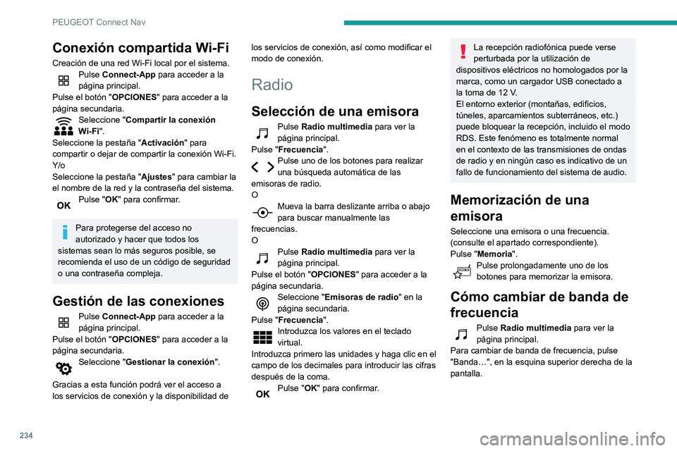 PEUGEOT PARTNER 2021 Manual del propietario (in Spanish) 234
PEUGEOT Connect Nav
Activación/desactivación
del RDS
RDS, cuando está activado, permite seguir
escuchando la misma emisora de radio al
sintonizar automáticamente frecuencias
alternativas.
PEUGEOT PARTNER 2021 Manual del propietario (in Spanish) 234
PEUGEOT Connect Nav
Activación/desactivación
del RDS
RDS, cuando está activado, permite seguir
escuchando la misma emisora de radio al
sintonizar automáticamente frecuencias
alternativas.
