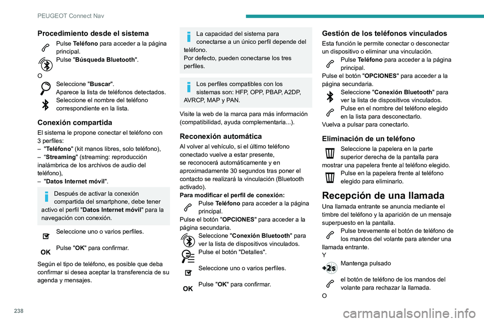 PEUGEOT PARTNER 2021 Manual del propietario (in Spanish) 238
PEUGEOT Connect Nav
Seleccione "Colgar" en la pantalla táctil.
Realización de una llamada
Se desaconseja encarecidamente utilizar
el teléfono durante la conducción.
Estacionamiento d PEUGEOT PARTNER 2021 Manual del propietario (in Spanish) 238
PEUGEOT Connect Nav
Seleccione "Colgar" en la pantalla táctil.
Realización de una llamada
Se desaconseja encarecidamente utilizar
el teléfono durante la conducción.
Estacionamiento d